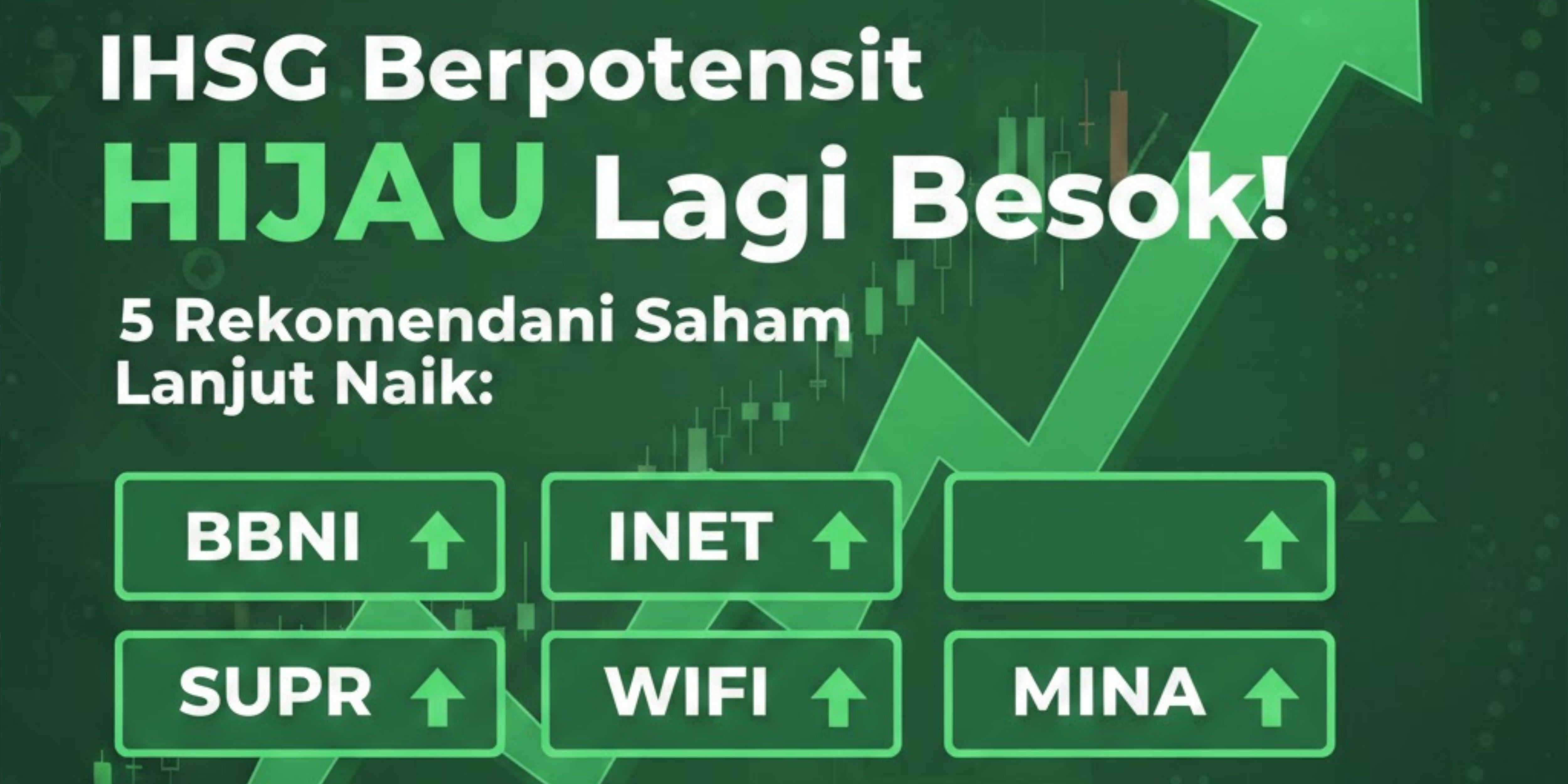 IHSG berpotensi hijau lagi besok, simak 5 rekomendasi saham BBNI, INET, SUPR, WIFI, dan MINA yang diprediksi lanjut naik.