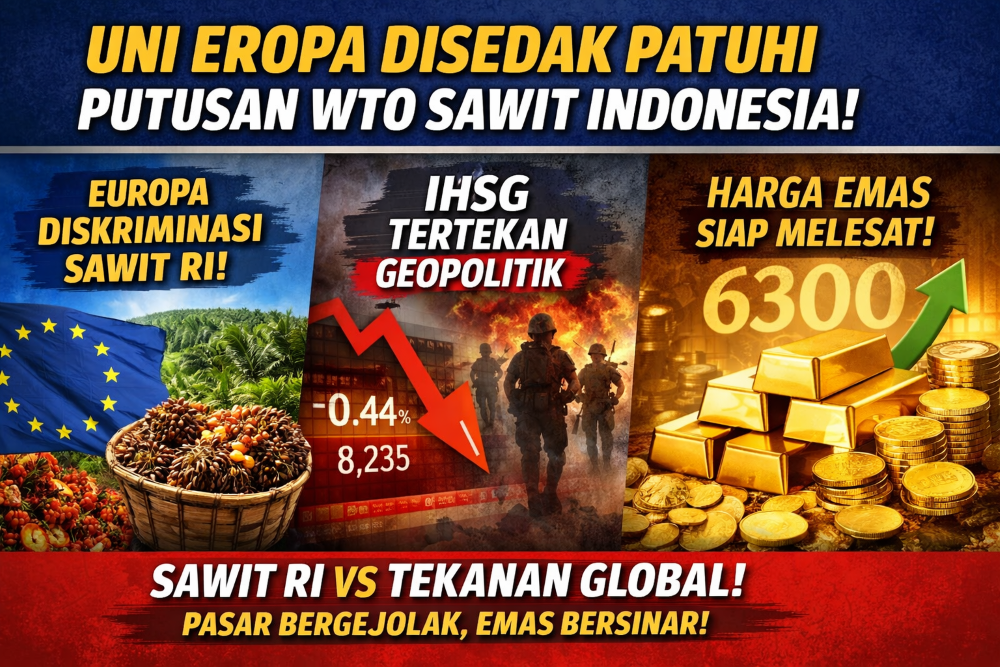 Uni Eropa didesak patuhi putusan WTO sawit Indonesia di tengah tekanan geopolitik, IHSG melemah, dan proyeksi harga emas melonjak.