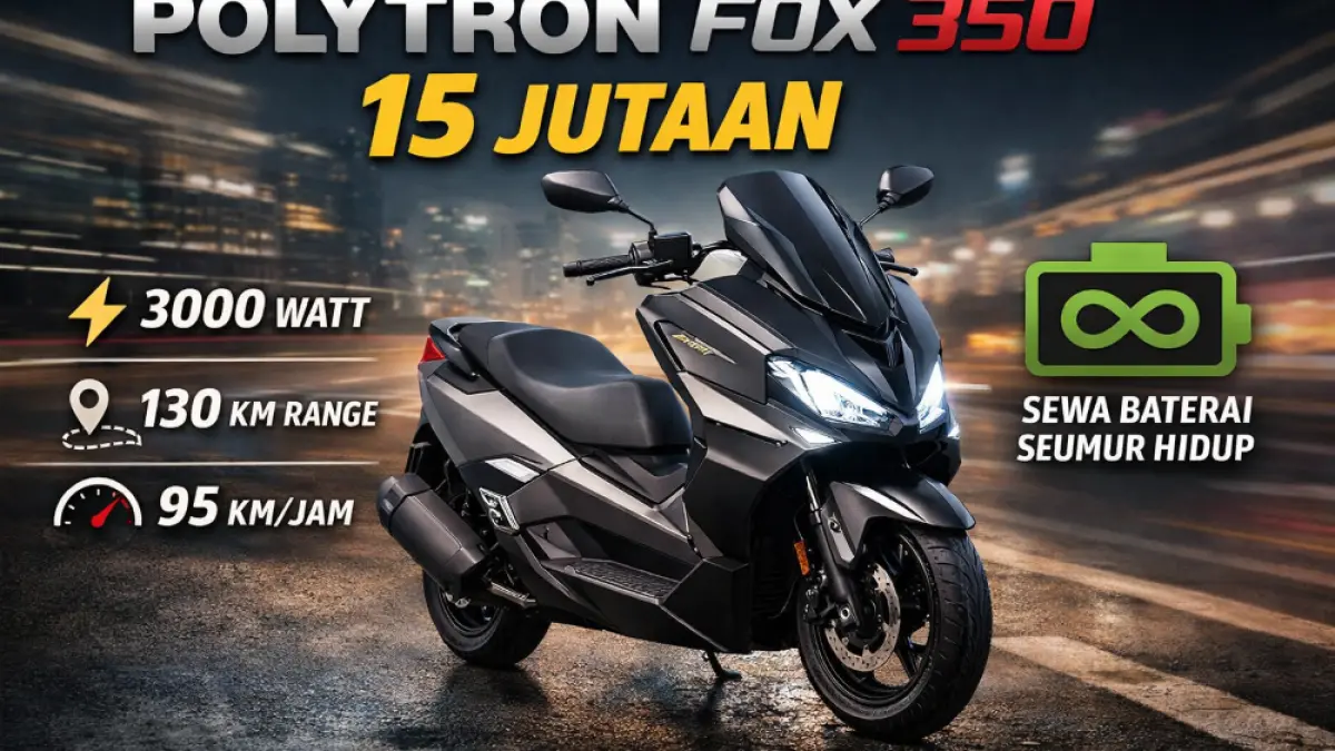 Polytron Fox 350 2026 hadir dengan harga Rp15 jutaan dan sewa baterai seumur hidup. Hemat atau justru jadi beban jangka panjang?
