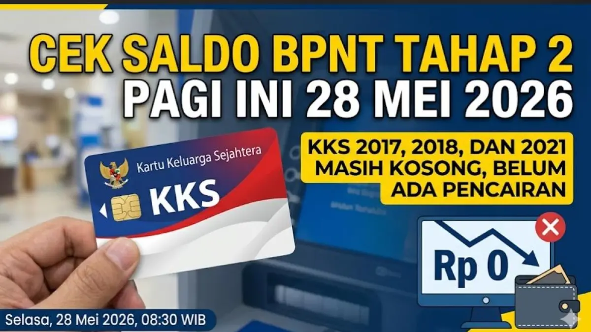 Cek saldo BPNT tahap 2 pagi ini 28 Mei 2026, KKS 2017, 2018 dan 2021 masih kosong belum ada pencairan.(GEMINI AI)