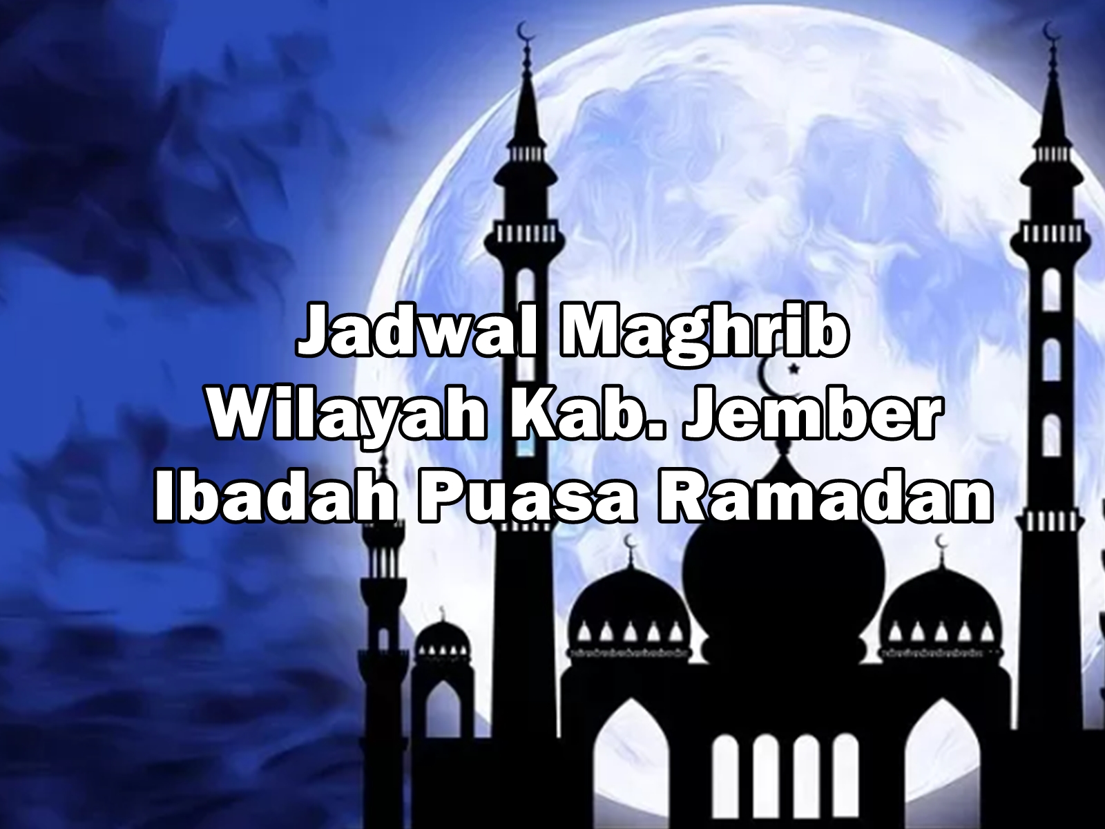 Update Jadwal Magrhib Berbuka Puasa Bulan Ramadan Kab. Jember