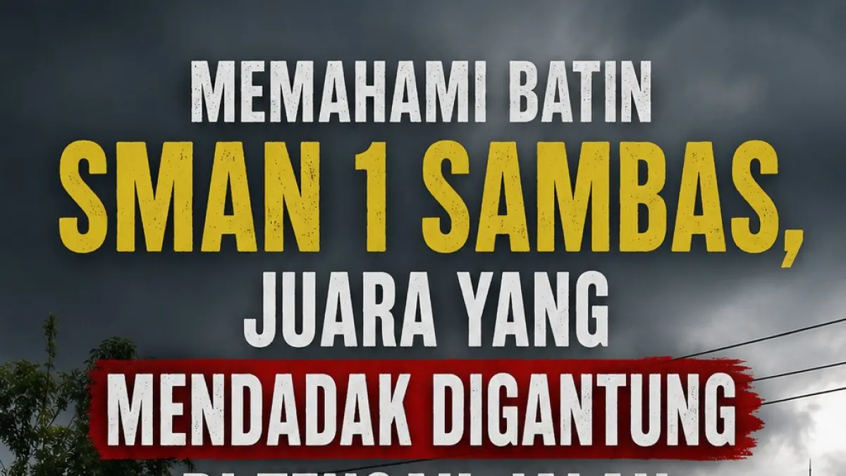 Memahami Batin SMAN 1 Sambas, Juara yang Mendadak Digantung di Tengah Jalan
