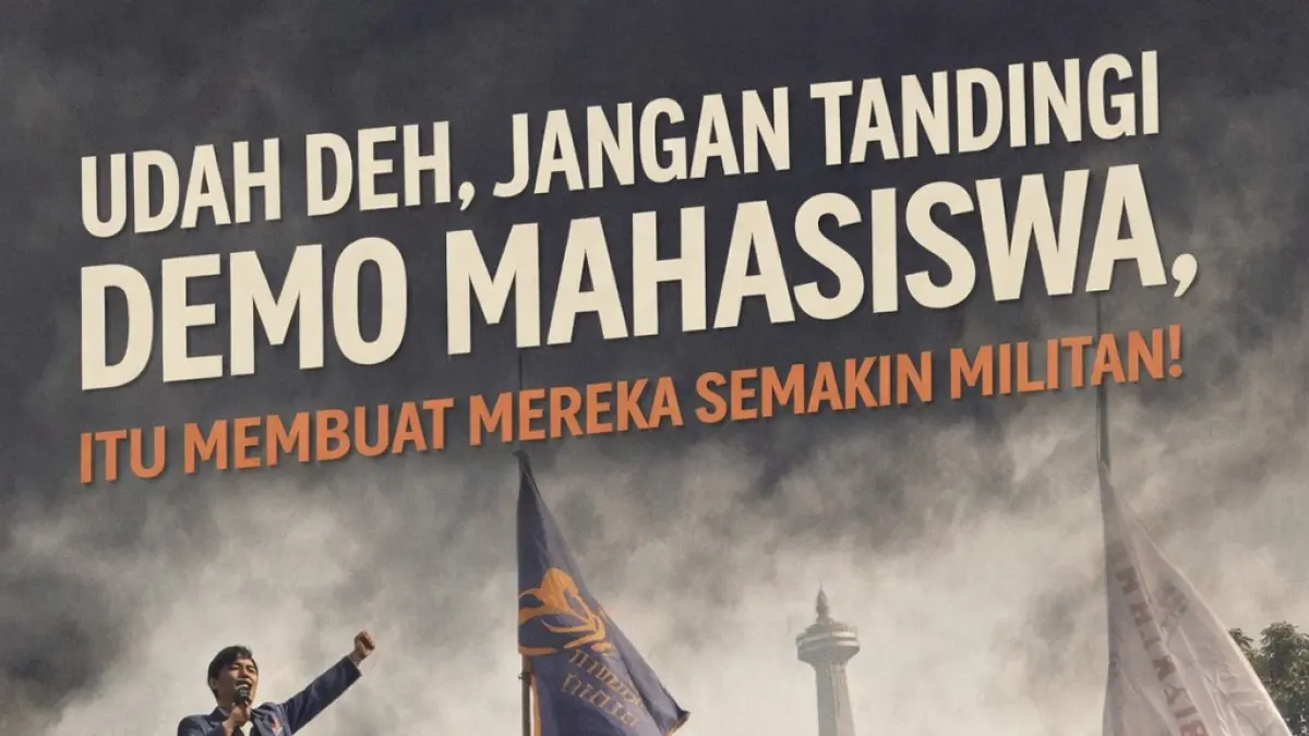 Udah Deh, Jangan Tandingi Demo Mahasiswa, Itu Membuat Mereka Semakin Militan
