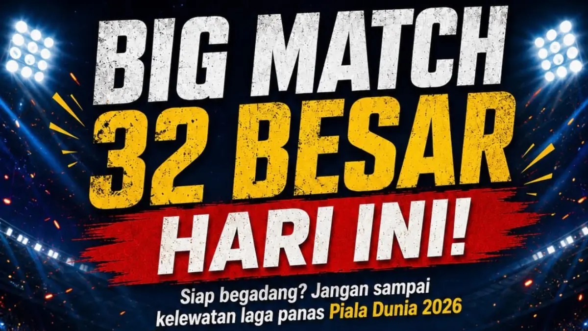 BIG MATCH 32 BESAR, 1 JULI 2026 (FB Mbah ID)