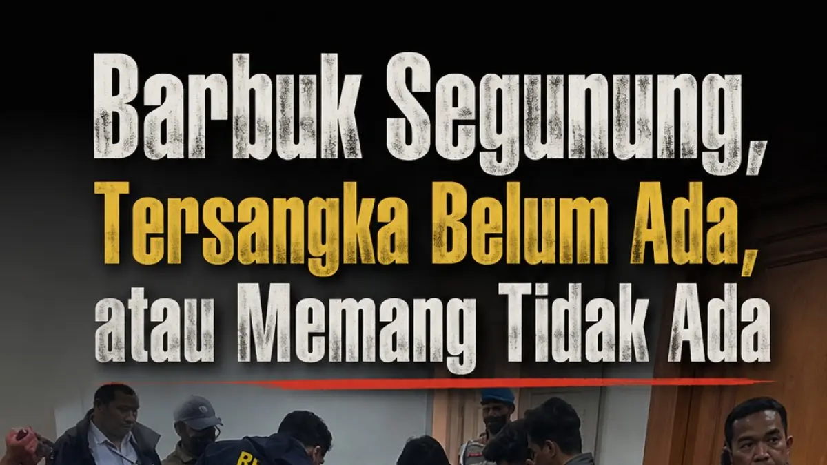 Barang Bukti Segunung, Tersangkanya Belum Ada, atau Memang Tidak Ada
