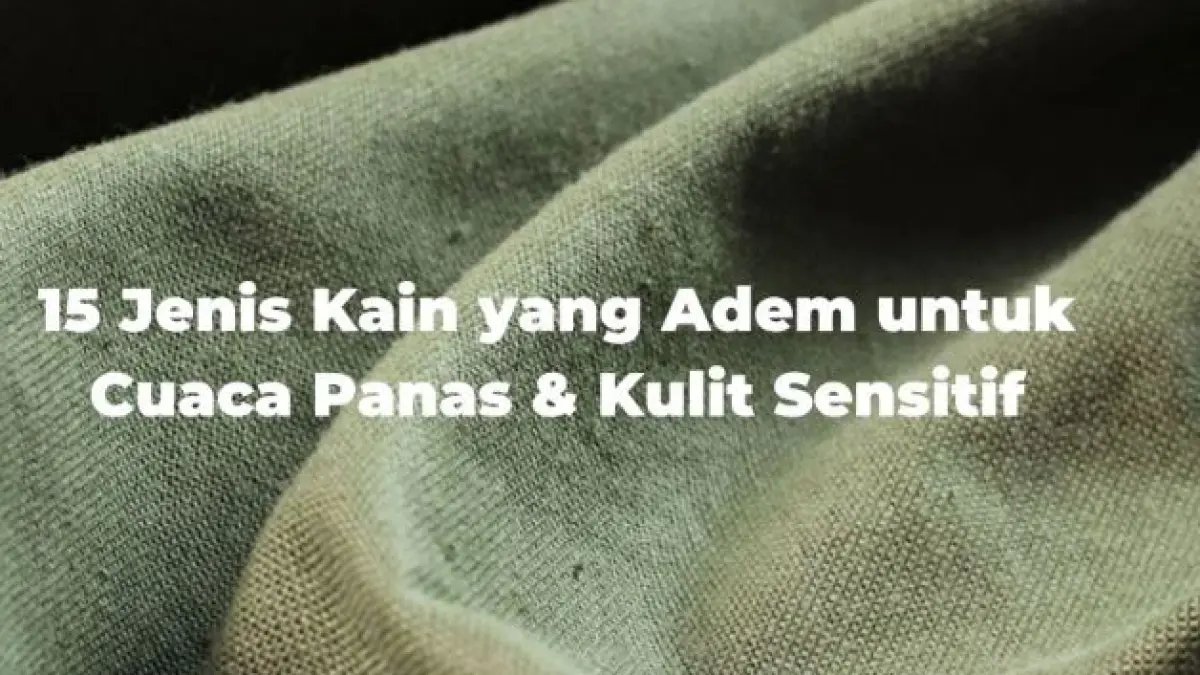  Jenis Kain Terbaik yang Tetap Adem dan Nyaman di Cuaca Tropis. (MC TEXTYLE)