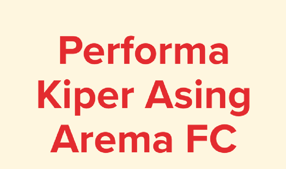 Grafis Arema FC melanjutkan tradisi kiper asing.