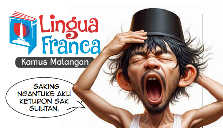 Kamus bahasa malangan kata ngantuk menjadi Sliat-sliut.