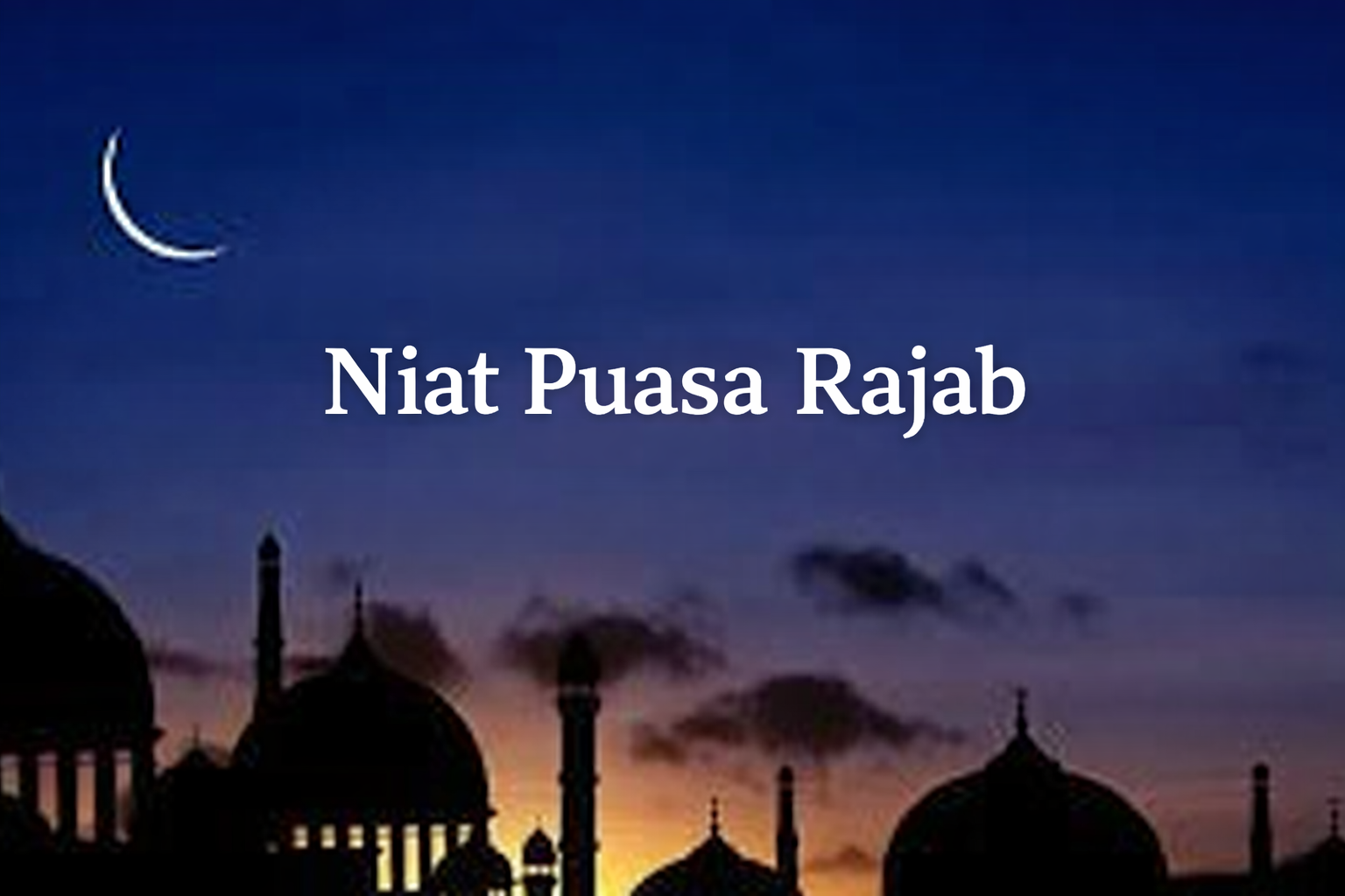 Niat Puasa Rajab 2025 lengkap beserta jadwal puasa, tata cara pelaksanaan, dan anjuran ibadah di bulan Rajab.