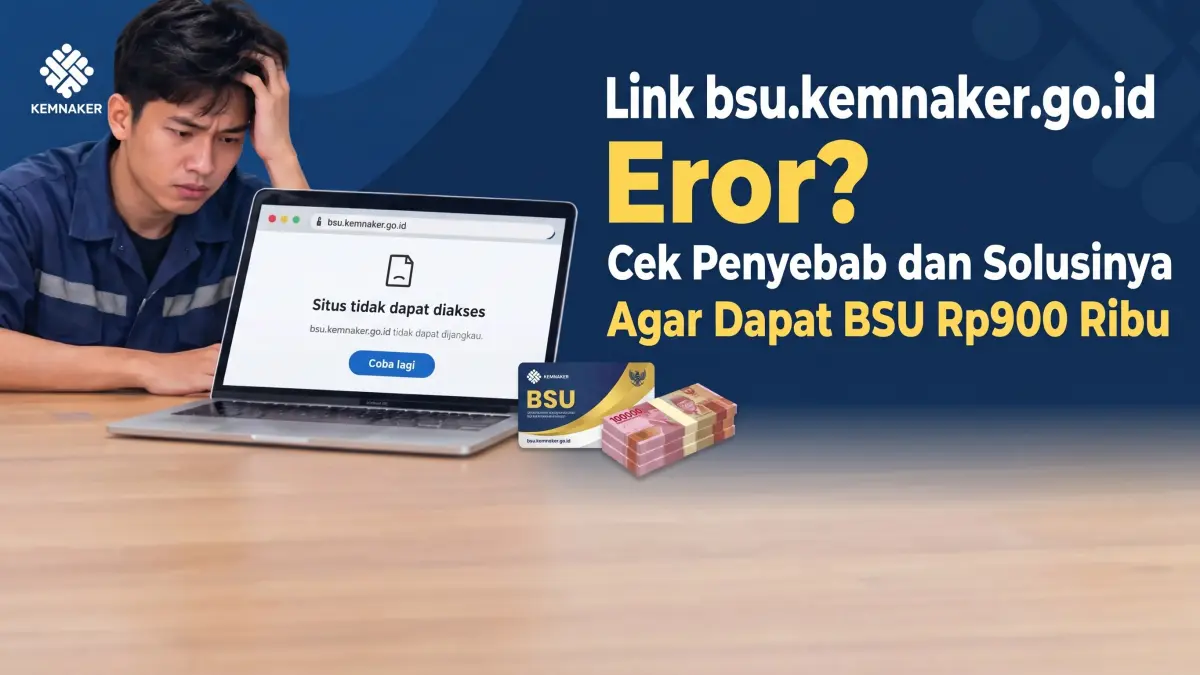 Link bsu.kemnaker.go.id Masih Eror Hari Ini? Cek Penyebab dan Solusi Agar Dapat BSU Rp900 Ribu (GEMINI AI)