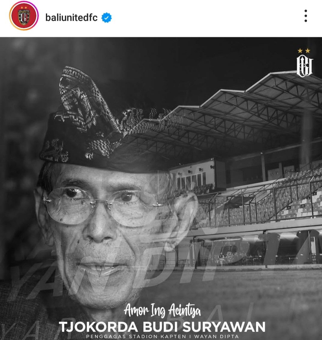 Postingan Bali United atas meninggalnya mantan Bupati Gianyar Tjokorda Budi Suryawan yang juga penggagas berdirinya Stadion Kapten I Wayan Dipta, Gianyar.