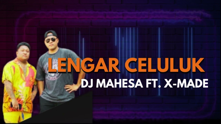 Lagu Lengar Celuluk dari DJ Mahesa ft X Made