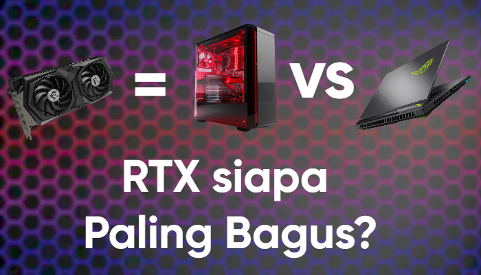 Foto perbandingan RTX laptop Dan Pc