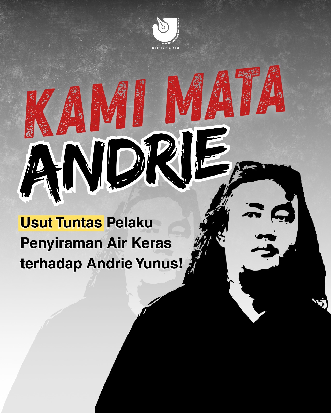 KAMI MATA ANDRIE: Usut tuntas pelaku penyiraman air keras terhadap Andrie Yunus.