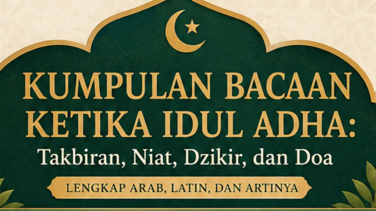 Kumpulan Bacaan Ketika Idul Adha: Takbiran, Niat, Dzikir, dan Doa Lengkap Arab, Latin, dan Artinya