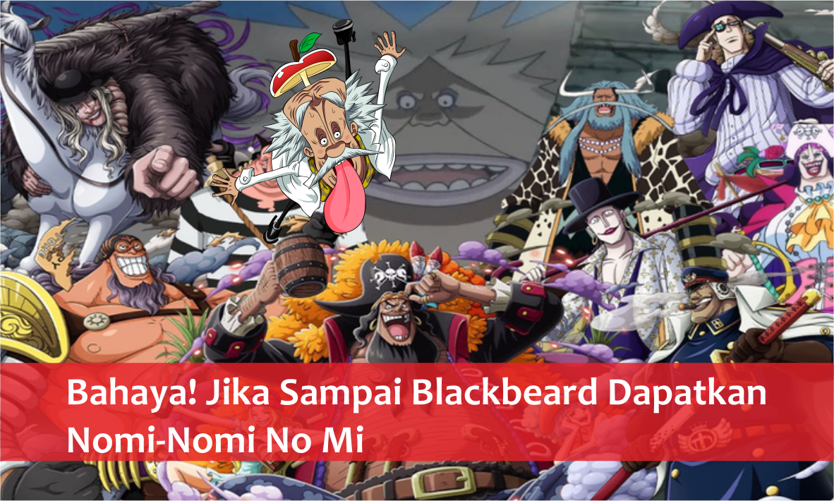 Bahaya! Jika Sampai Blackbeard Dapatkan Nomi-Nomi No Mi