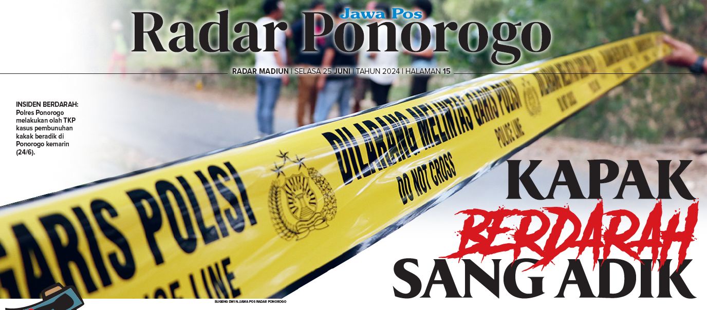 INSIDEN BERDARAH: Polres Ponorogo melakukan olah TKP kasus pembunuhan kakak beradik di Ponorogo kemarin (24/6/2024). (SUGENG DWI N./JAWA POS RADAR PONOROGO)