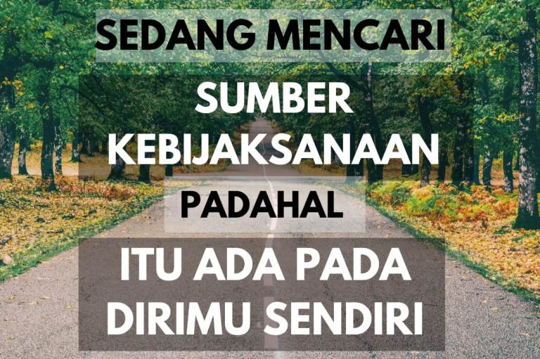 Kebijaksaan ada di dalam diri sendiri.