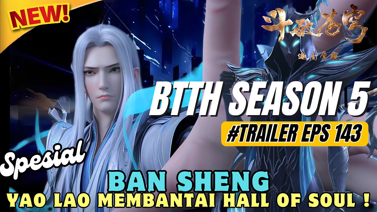 Spoiler BTTH episode 143 berfokus pada kembalinya Yao Lao.