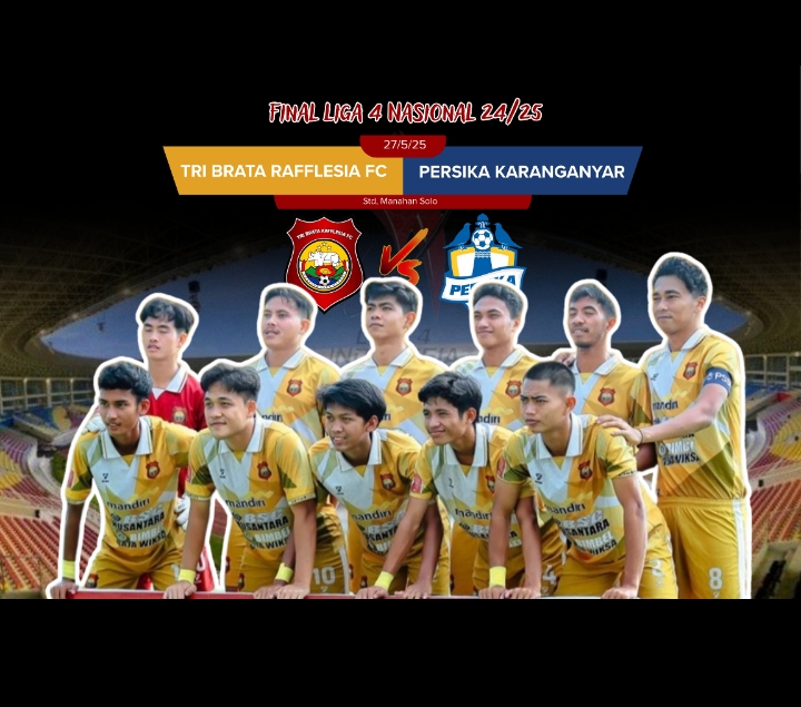 Tri Brata Rafflesia Fc akan menghadapi Persika Karanganyar di laga Final Liga 4 putaran Nasional 24/25, 27 Mei 2025 di Stadion Manahan Solo