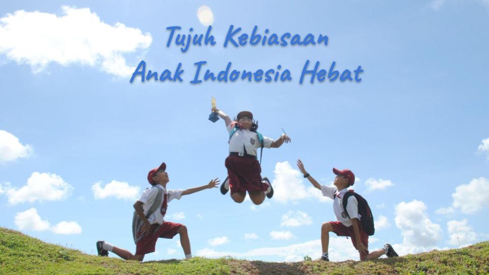 Tujuh Kebiasaan Anak Indonesia Hebat