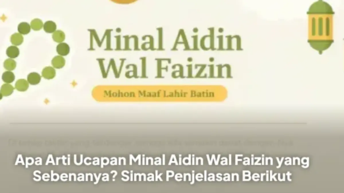 Apa Arti Ucapan Minal Aidzin Wal Faizin yang Sebenarnya?