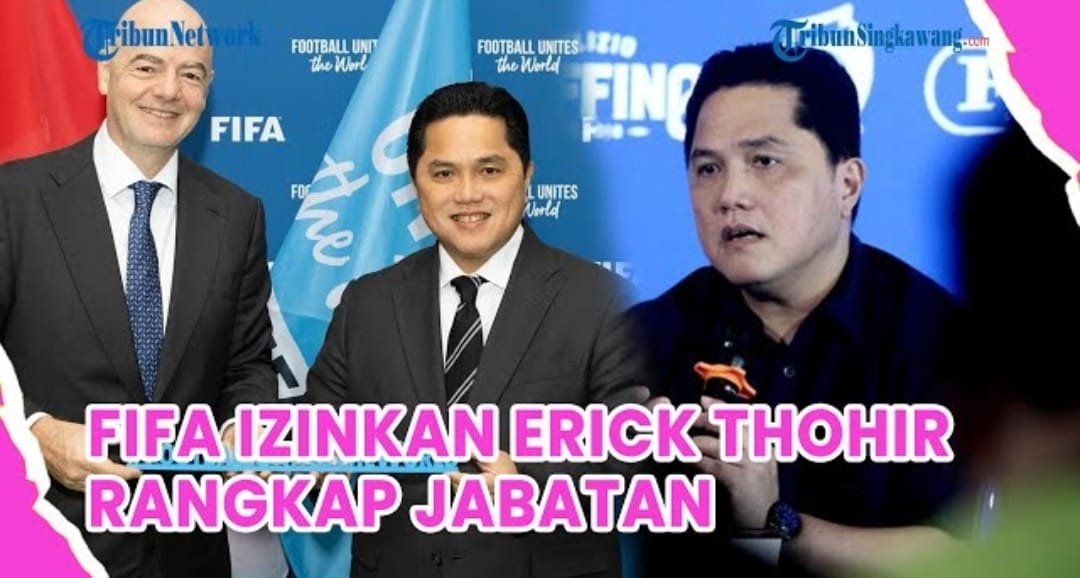 Resmi! FIFA Kasih Lampu Hijau Erik Tohir Rangkap Jabatan Menpora dan Ketua Umum PSSI