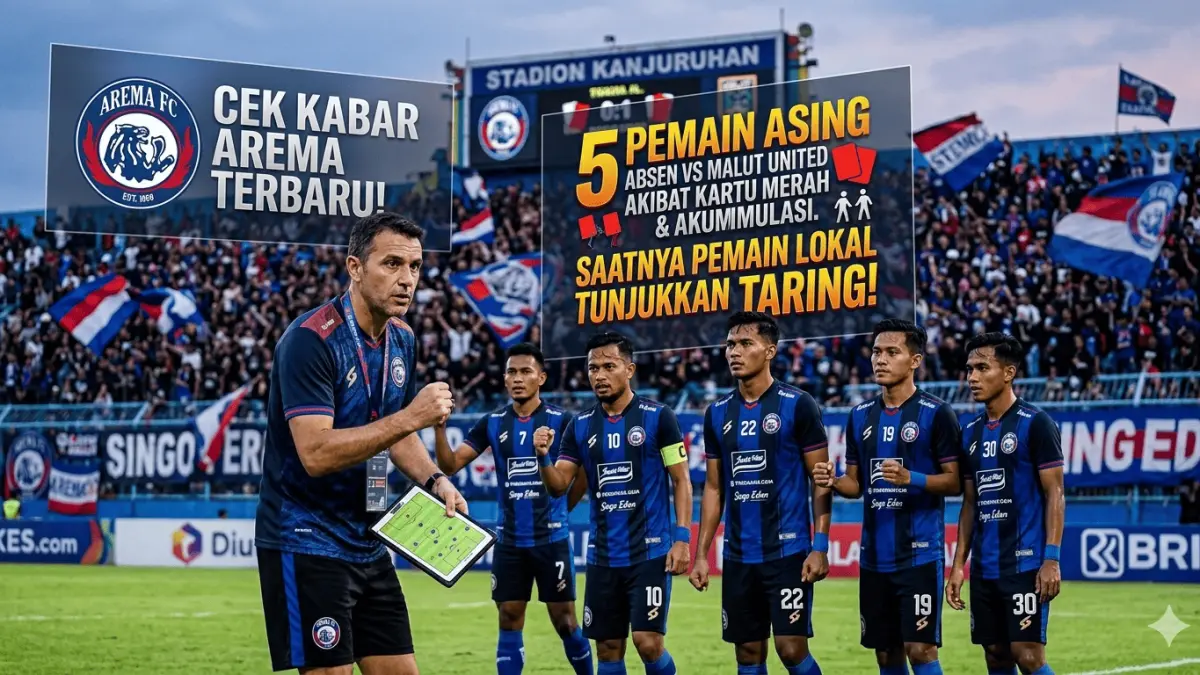Cek kabar Arema terbaru! 5 pemain asing absen lawan Malut United akibat kartu merah & akumulasi. Saatnya pemain lokal tunjukkan taring!