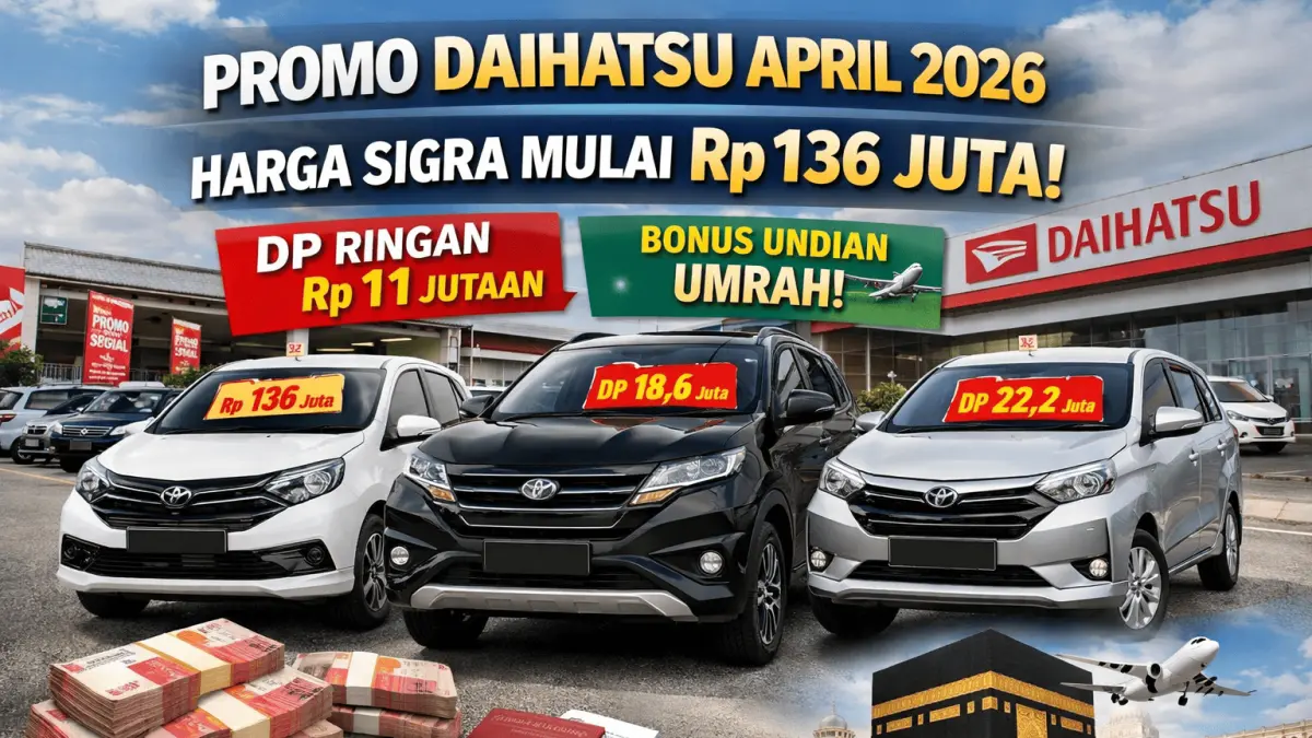 Promo Daihatsu April 2026 hadir dengan harga Sigra mulai Rp136 juta, DP ringan Rp11 jutaan, dan undian umrah untuk setiap pembelian.