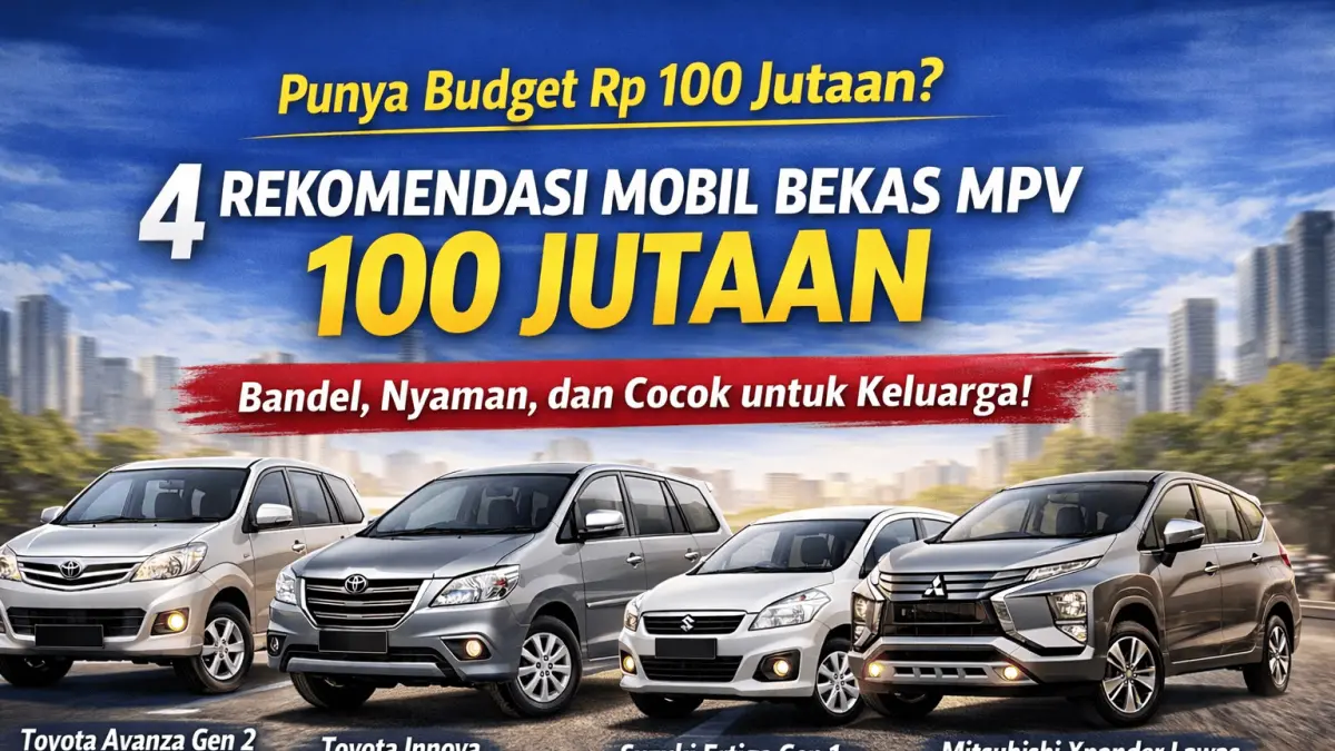 Cari rekomendasi mobil bekas MPV 100 jutaan? Ini 4 pilihan terbaik: Avanza, Innova, Ertiga, hingga Xpander yang bandel, nyaman, dan irit!