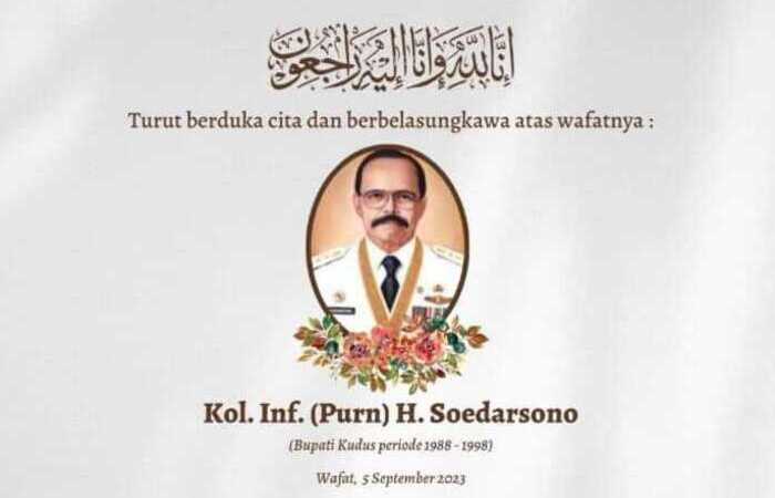 Bupati Kudus periode 1988-1998 Kol Inf. (Purn) H. Soedarsono meninggal dunia hari in