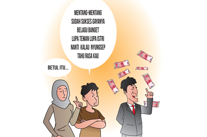 Mendadak Kaya, Lupa Istri dan Saudara