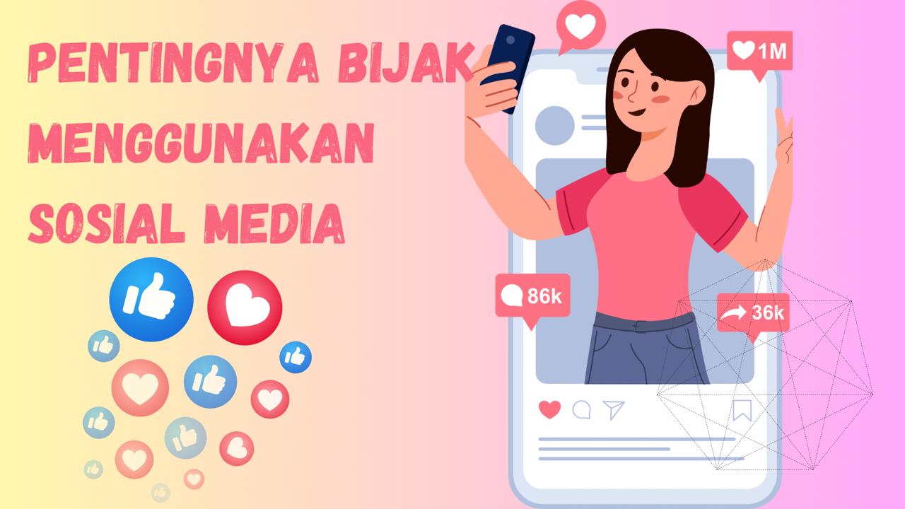 Pentingnya Bijak Menggunakan Sosial Media