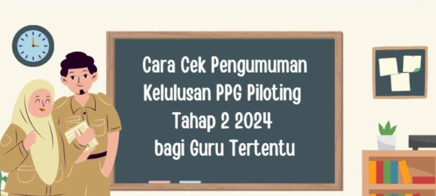 Cara Cek Pengumuman Kelulusan PPG Piloting Tahap 2 2024 bagi Guru Tertentu