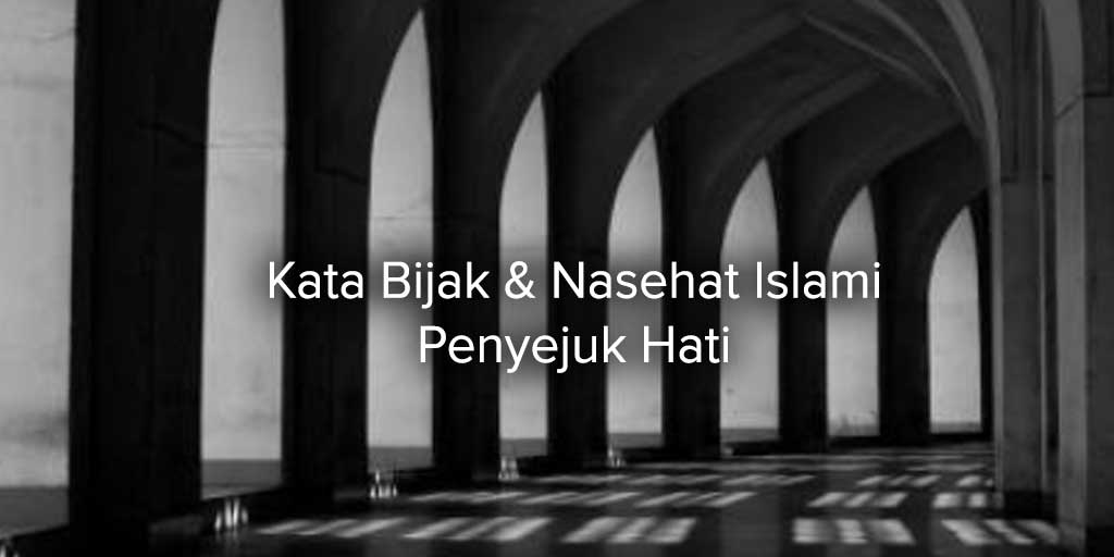 Kata bijak dan nasehat Islami dapat menjadi penuntun dan penyejuk hati kita dalam menjalani kehidupan sehari-hari. Foto adalah ilustrasi.