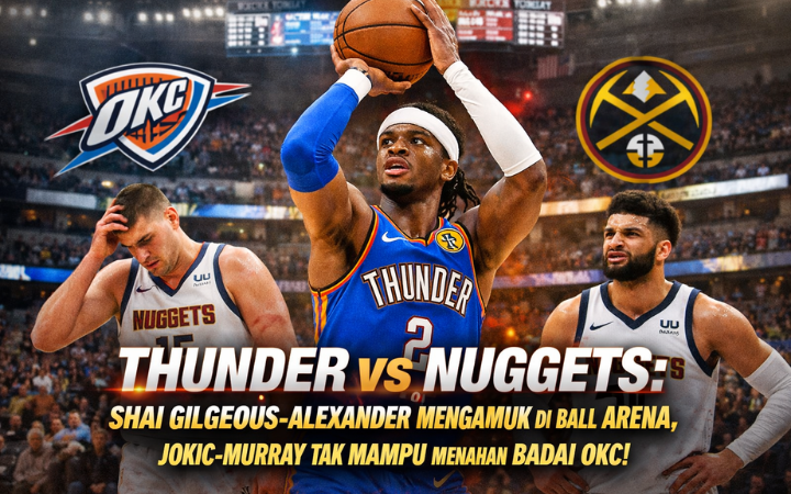 Shai Gilgeous-Alexander menjadi pusat perhatian saat Oklahoma City Thunder menundukkan Denver Nuggets dalam duel panas Wilayah Barat NBA di Ball Arena.