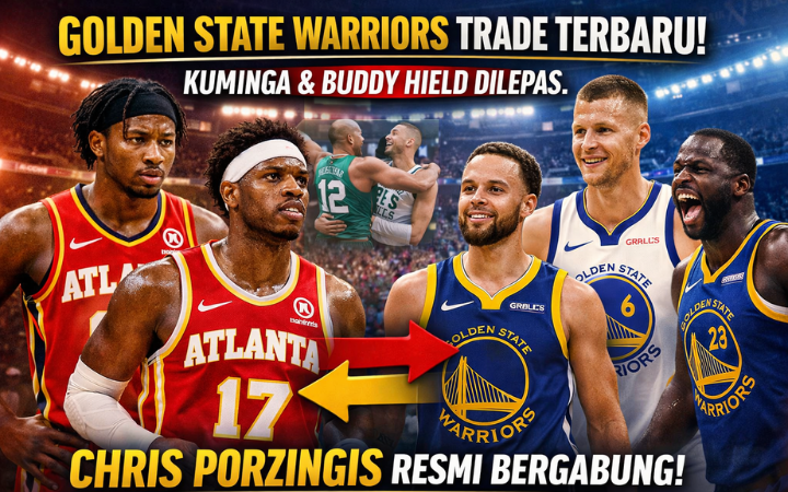 Golden State Warriors trade terbaru: Jonathan Kuminga & Buddy Hield dilepas ke Atlanta, Chris Porzingis resmi bergabung memperkuat Warriors.