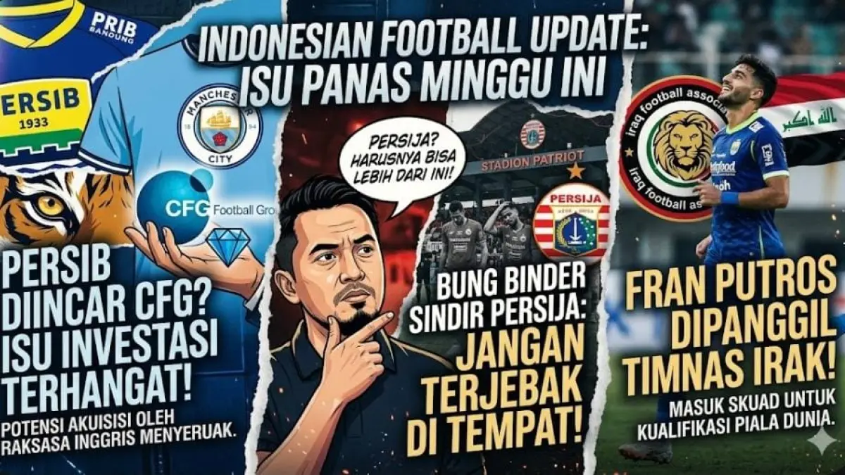 Persib Bandung diincar City Football Group, Persija disindir Bung Binder, dan Fran Putros dipanggil timnas Irak.