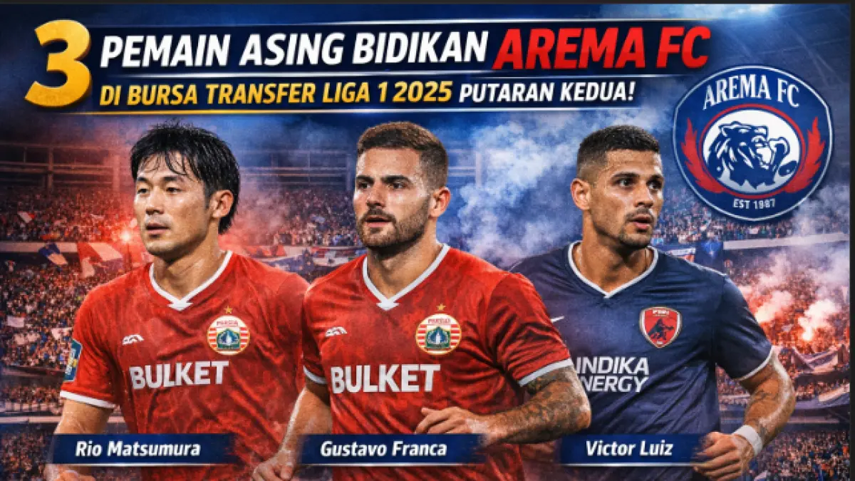 Bursa transfer Liga 1 putaran kedua memanas, Arema FC incar 3 pemain asing top demi bangkit di musim 2025-2026.
