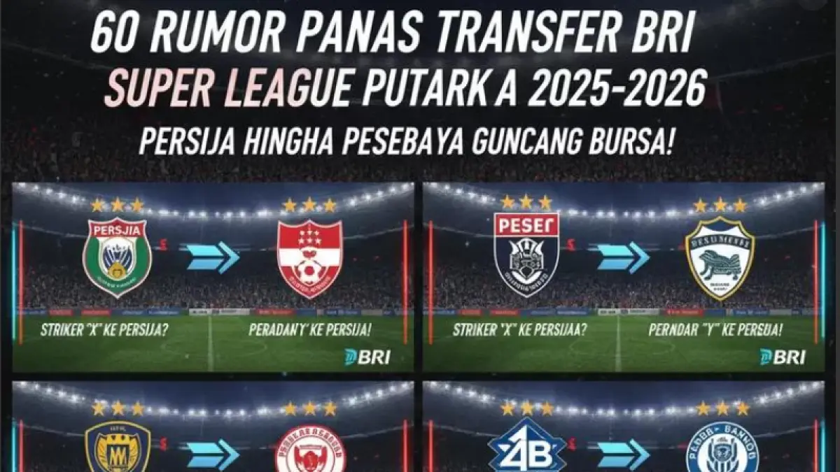 Rumor transfer BRI Super League 2025-2026 memanas! Pemain timnas hingga bintang asing siap meramaikan putaran kedua.