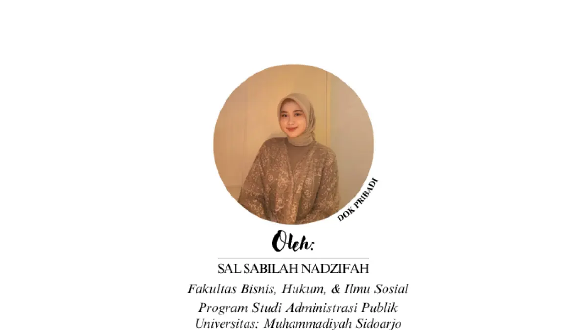 Sal Sabilah Nadzifah (Prodi: Administrasi Publik Fakultas: Fakultas Bisnis, Hukum, dan Ilmu Sosial Universitas: Muhammadiyah Sidoarjo)