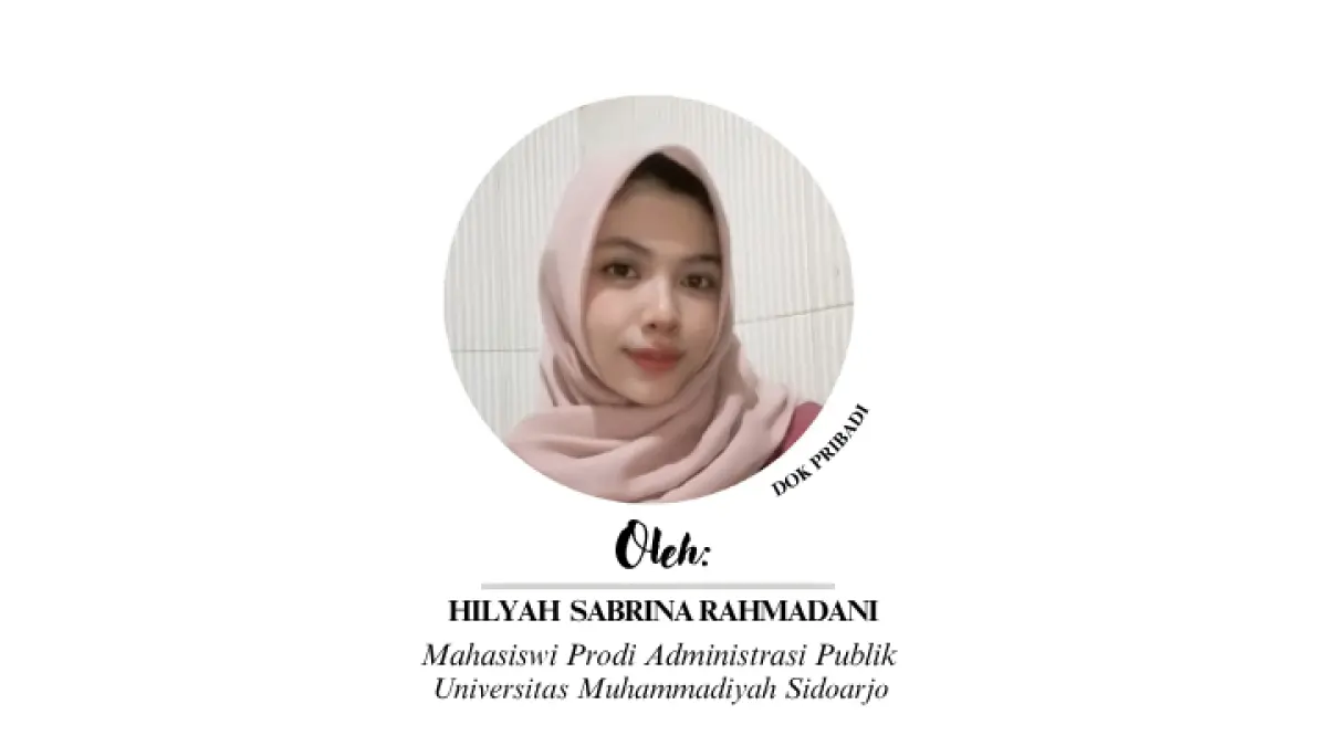 Hilyah Sabrina Rahmadani (Prodi : Administrasi Publik Fakultas : Fakultas Bisnis, Hukum, dan Ilmu Sosial Universitas : Muhammadiyah Sidoarjo) 