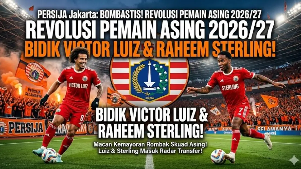 Persija Jakarta dikabarkan merombak pemain asing musim 2026-2027 dan memburu Victor Luiz hingga Raheem Sterling.(gemini AI)
