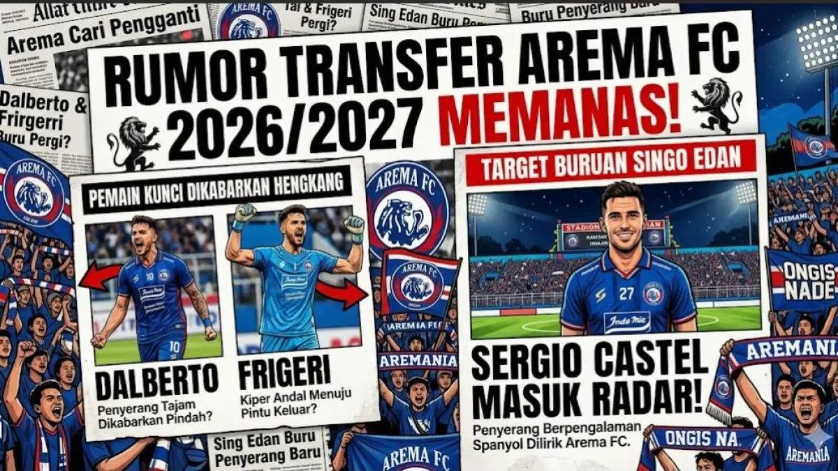 Rumor transfer Arema FC 2026/2027 memanas. Dalberto, Frigeri dikabarkan hengkang, Sergio Castel masuk radar Singo Edan.
( Gemini AI )