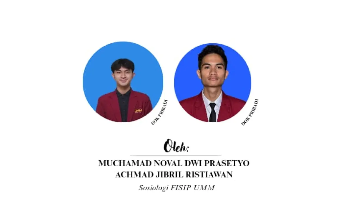 Muchamad Noval Dwi Prasetyo dan Achmad Jibril Ristiawan, Mahasiswa sosiologi FISIP UMM Malang.