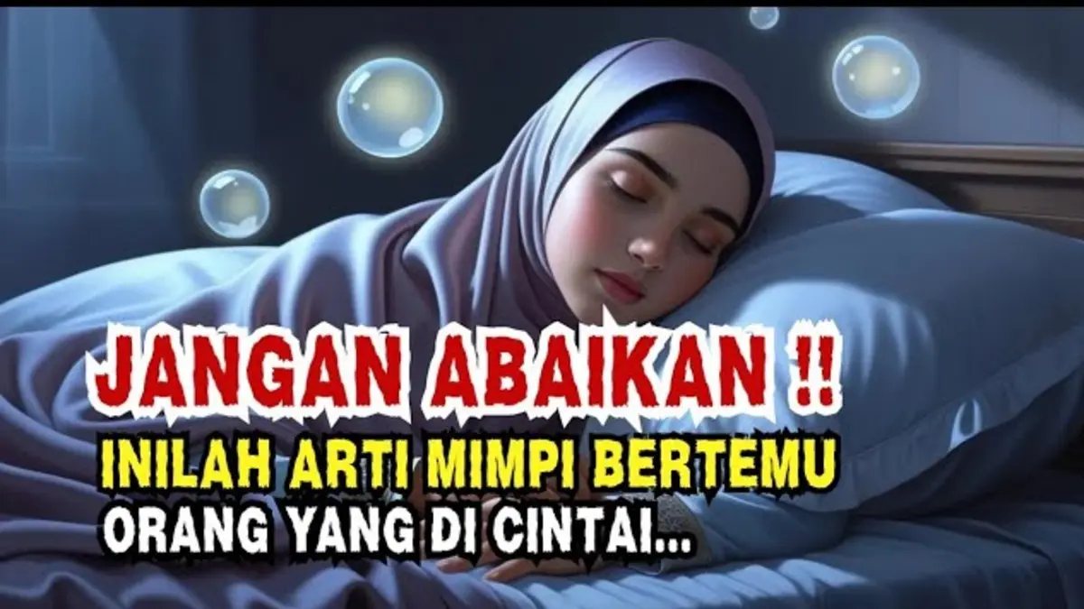 20 tafsir mimpi bertemu orang yang dicintai menurut Islam, mulai dari pertanda baik, pesan, hingga ajakan introspeksi berdasarkan berbagai kondisi. (Youtube. com)