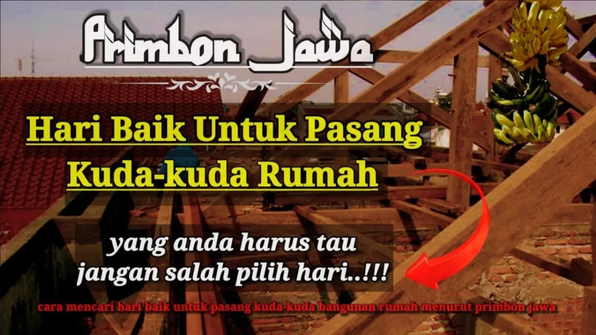 Cara menghitung hari baik pasang kuda-kuda rumah menurut Primbon Jawa menggunakan neptu hari, pasaran, dan bulan beserta arti Kertayasa hingga Sempoyong. (Youtube, com)