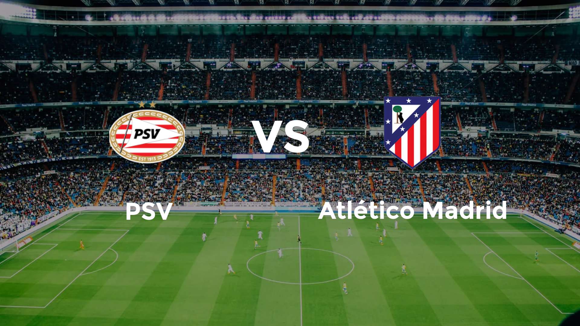 LAGA UCL: PSV Eindhoven vs Atletico Madrid.