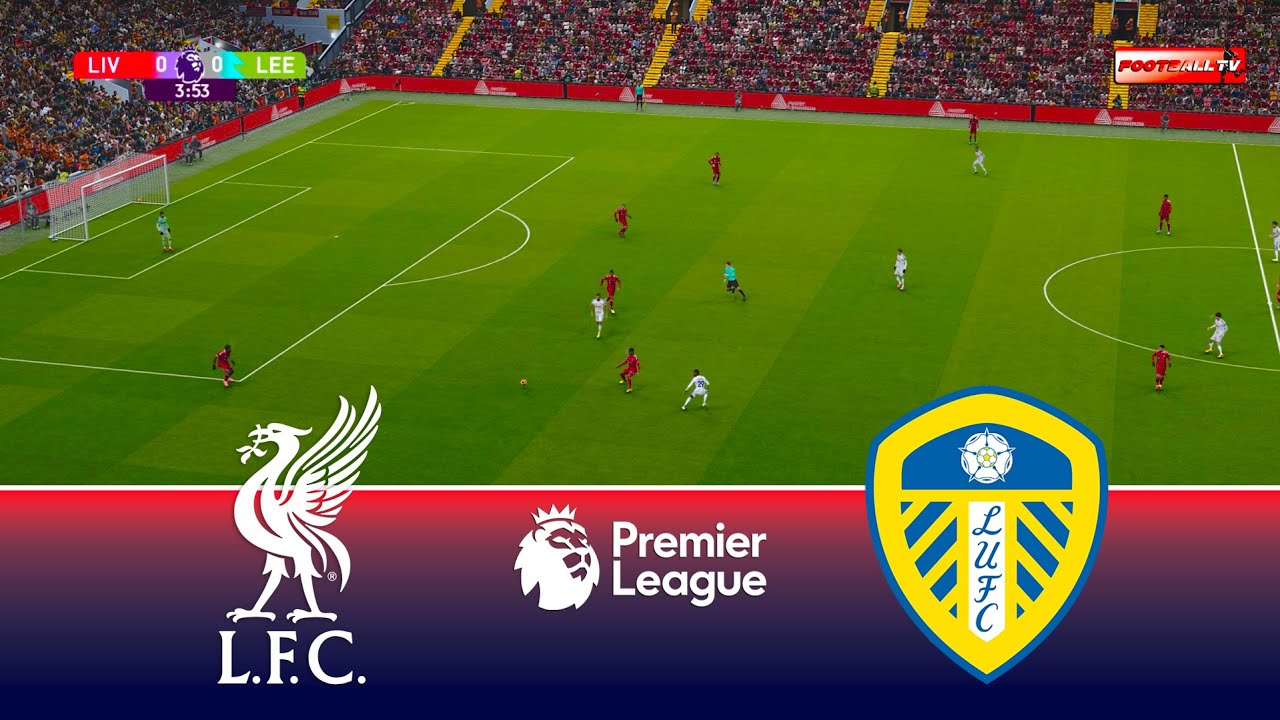 LAGA EPL: Liverpool vs Leeds United.