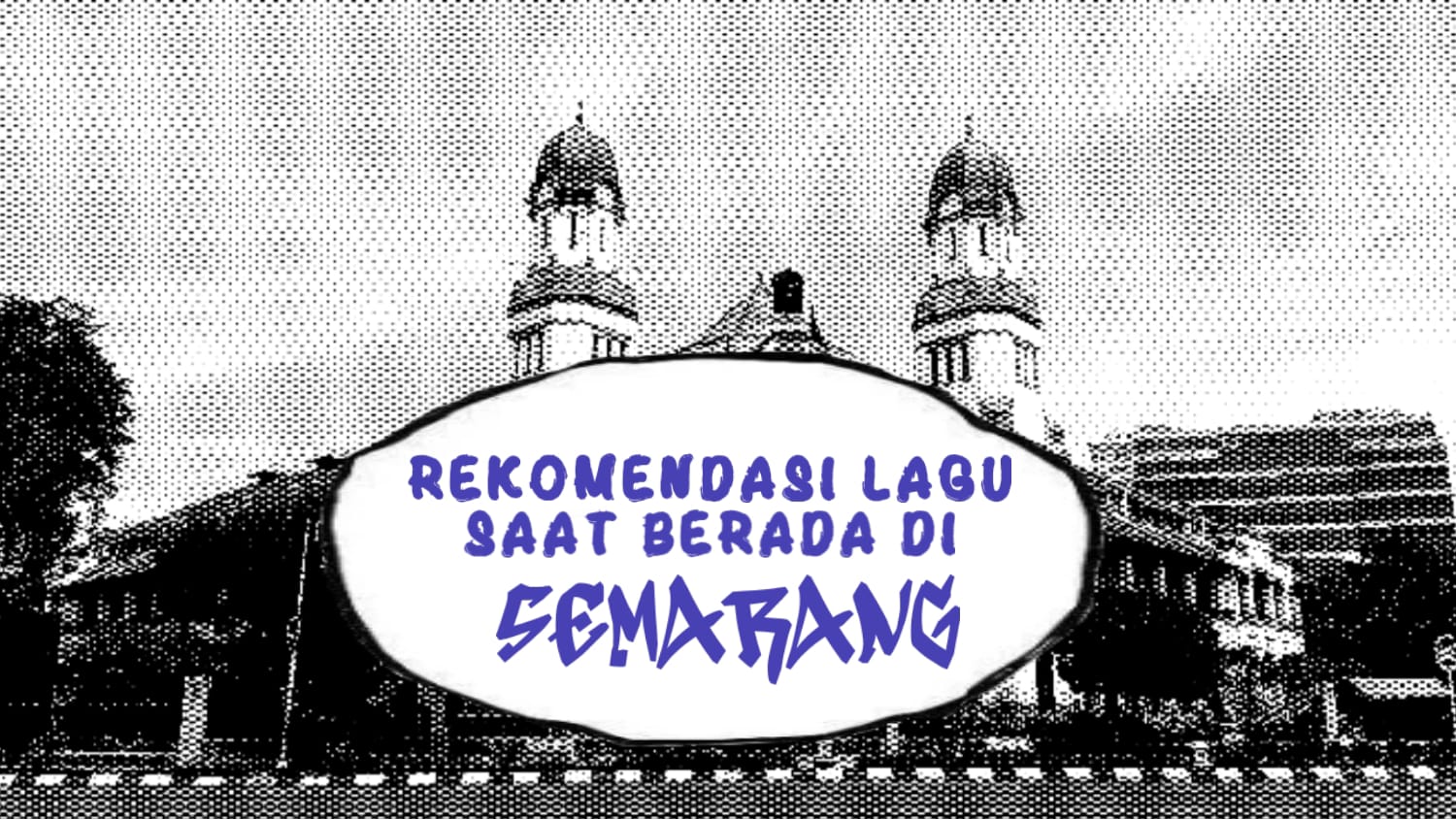 Beberapa Rekomendasi Lagu yang Cocok Saat Membuat Story di Kota Semarang